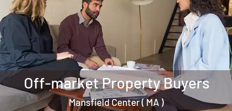 Off-market Property Buyers Mansfield Center ( MA )
