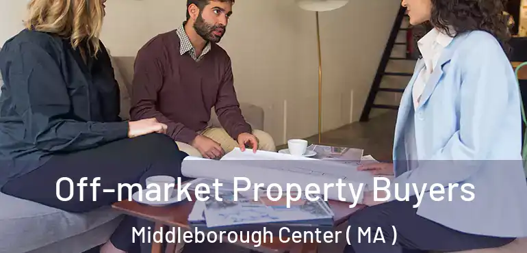  Off-market Property Buyers Middleborough Center ( MA )
