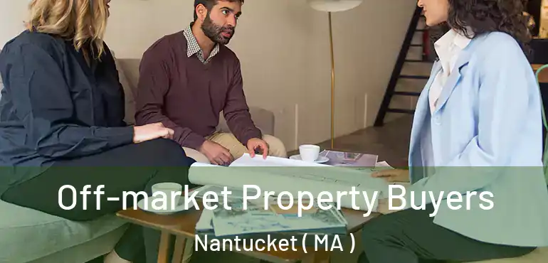  Off-market Property Buyers Nantucket ( MA )