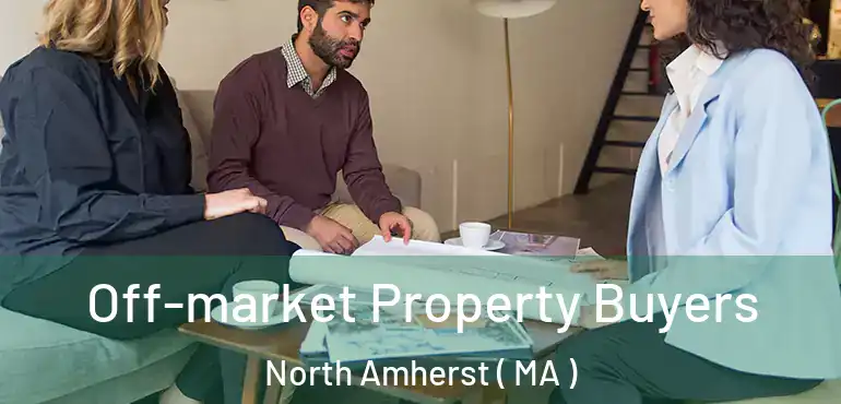  Off-market Property Buyers North Amherst ( MA )