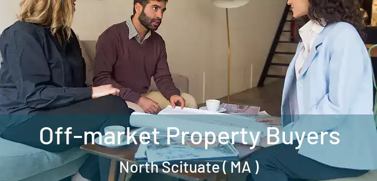  Off-market Property Buyers North Scituate ( MA )