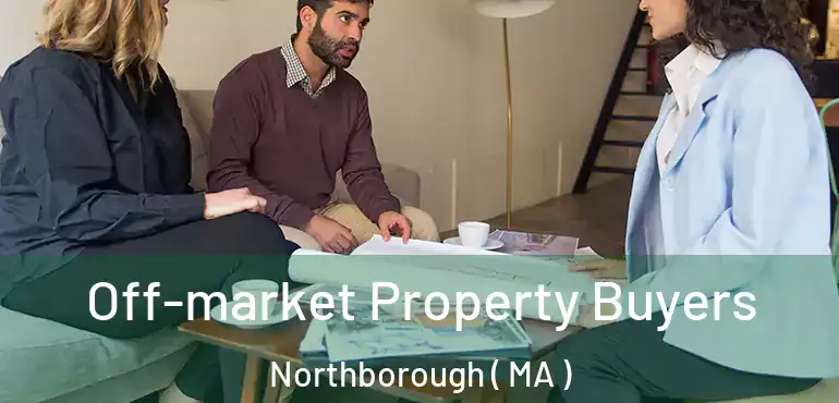 Off-market Property Buyers Northborough ( MA )