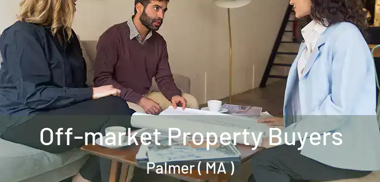  Off-market Property Buyers Palmer ( MA )