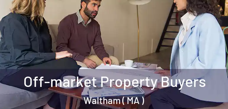 Off-market Property Buyers Waltham ( MA )