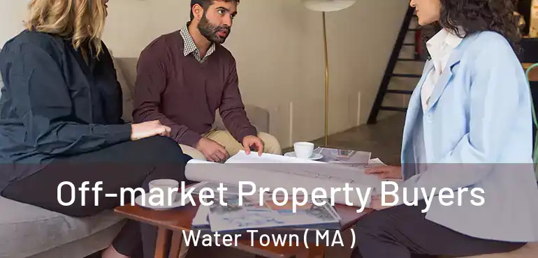  Off-market Property Buyers Water Town ( MA )