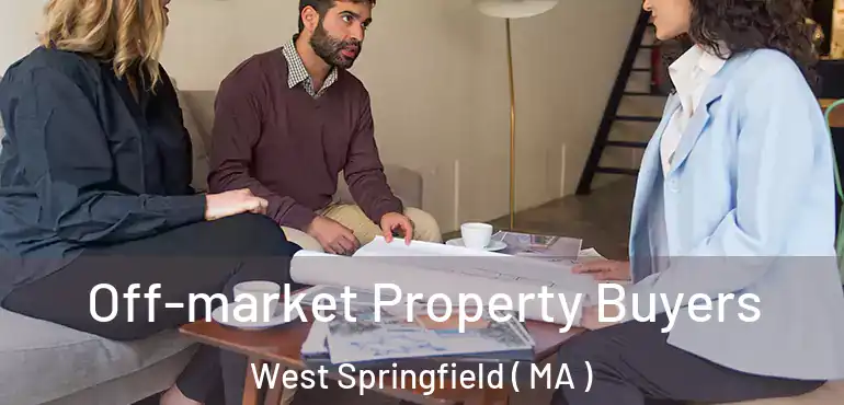  Off-market Property Buyers West Springfield ( MA )