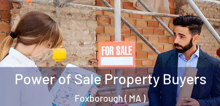 Power of Sale Property Buyers Foxborough ( MA )
