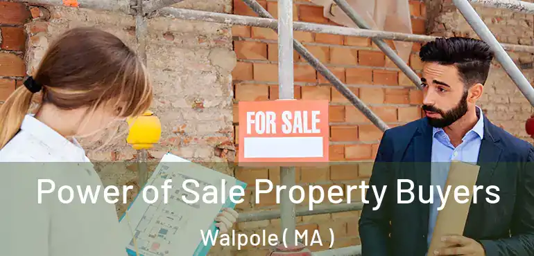  Power of Sale Property Buyers Walpole ( MA )