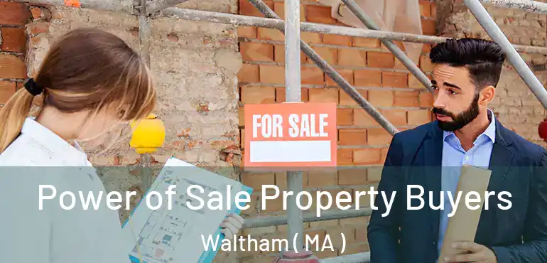 Power of Sale Property Buyers Waltham ( MA )