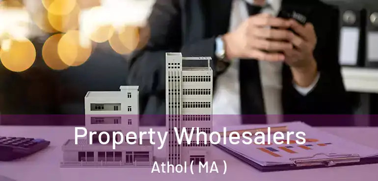  Property Wholesalers Athol ( MA )