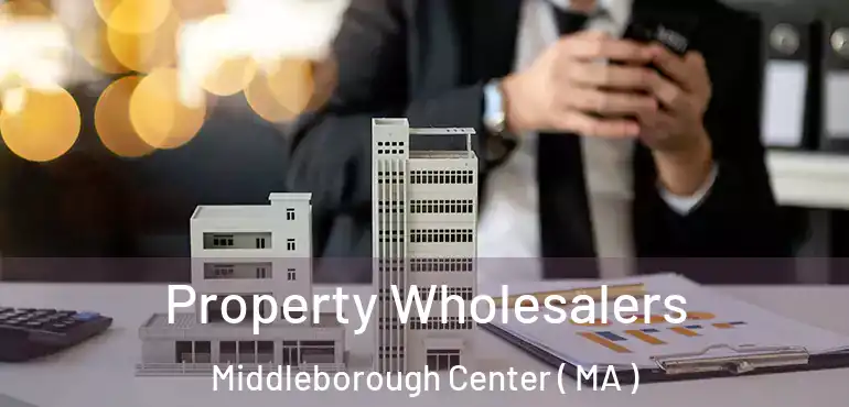  Property Wholesalers Middleborough Center ( MA )