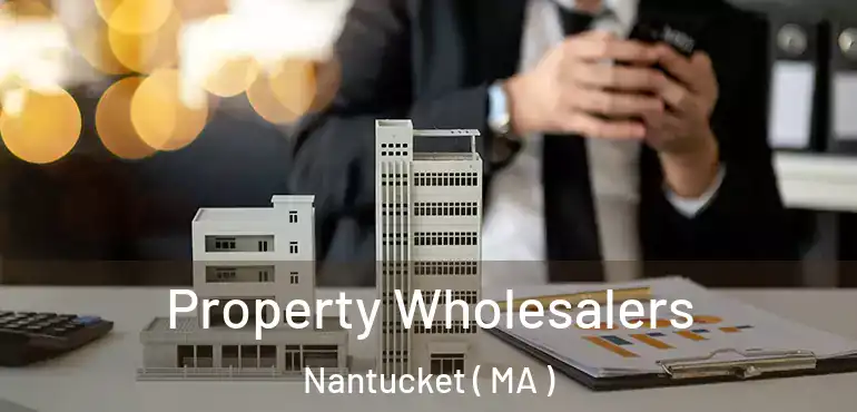  Property Wholesalers Nantucket ( MA )