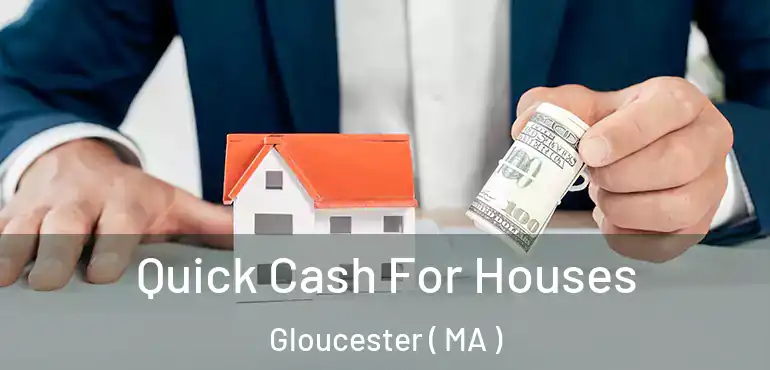  Quick Cash For Houses Gloucester ( MA )