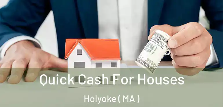  Quick Cash For Houses Holyoke ( MA )