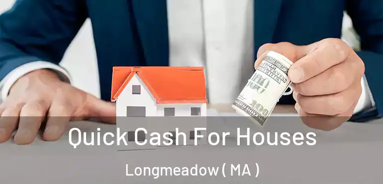  Quick Cash For Houses Longmeadow ( MA )