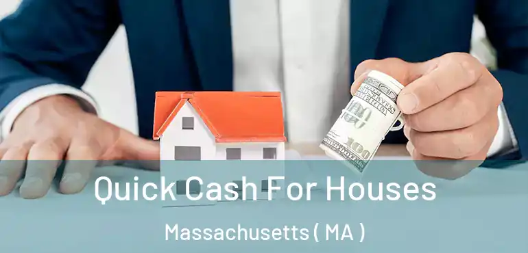  Quick Cash For Houses Massachusetts ( MA )