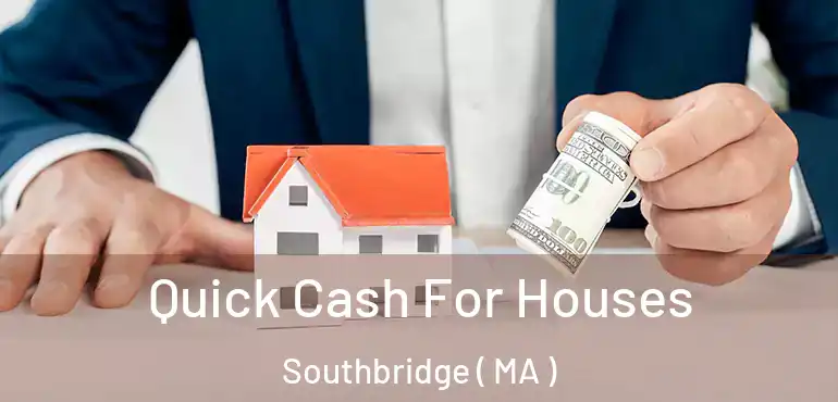  Quick Cash For Houses Southbridge ( MA )