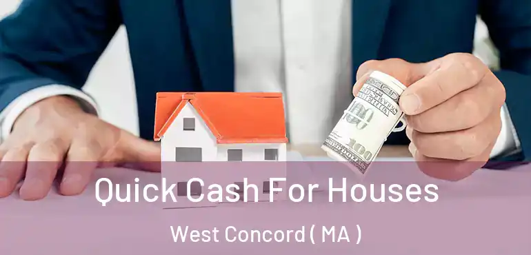  Quick Cash For Houses West Concord ( MA )