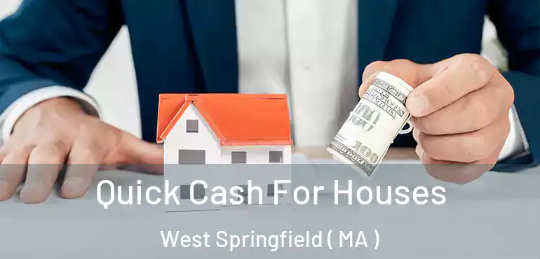  Quick Cash For Houses West Springfield ( MA )