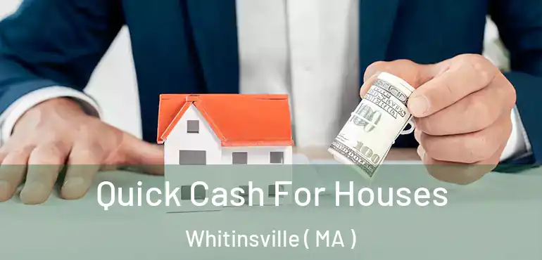  Quick Cash For Houses Whitinsville ( MA )
