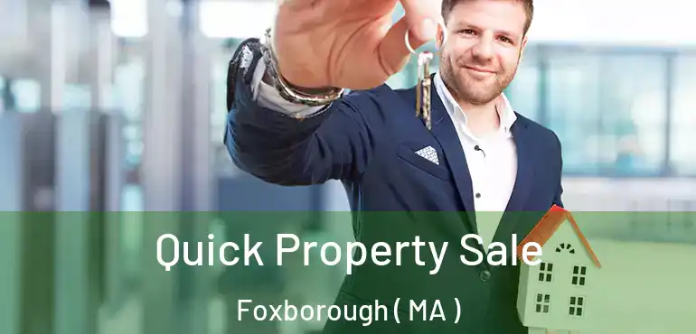  Quick Property Sale Foxborough ( MA )