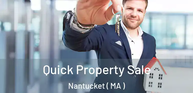  Quick Property Sale Nantucket ( MA )