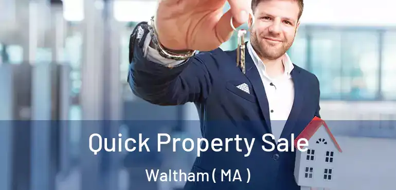  Quick Property Sale Waltham ( MA )