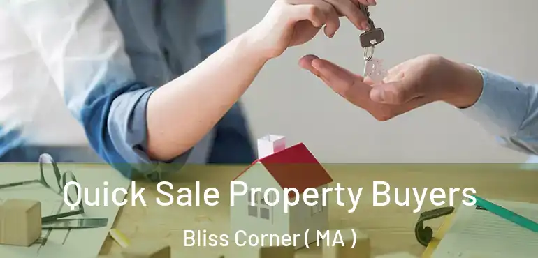  Quick Sale Property Buyers Bliss Corner ( MA )