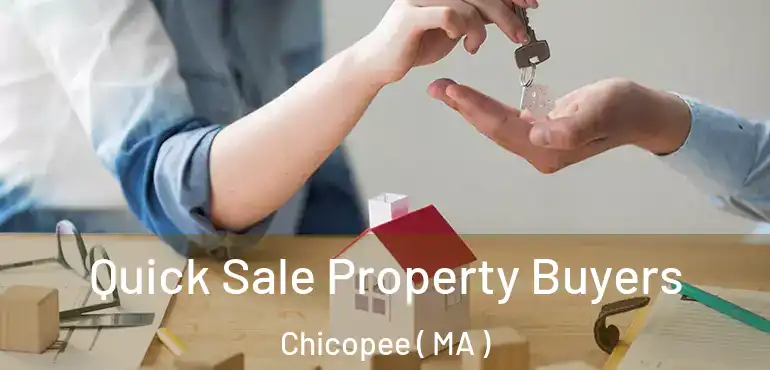  Quick Sale Property Buyers Chicopee ( MA )