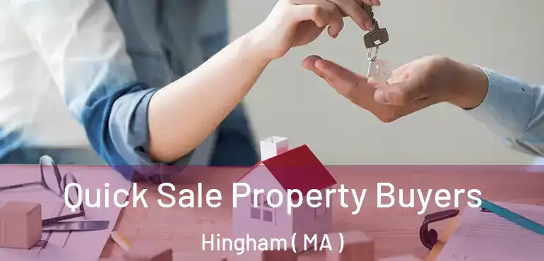  Quick Sale Property Buyers Hingham ( MA )