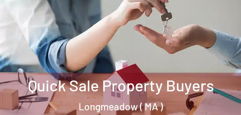  Quick Sale Property Buyers Longmeadow ( MA )