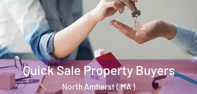  Quick Sale Property Buyers North Amherst ( MA )