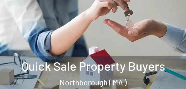  Quick Sale Property Buyers Northborough ( MA )