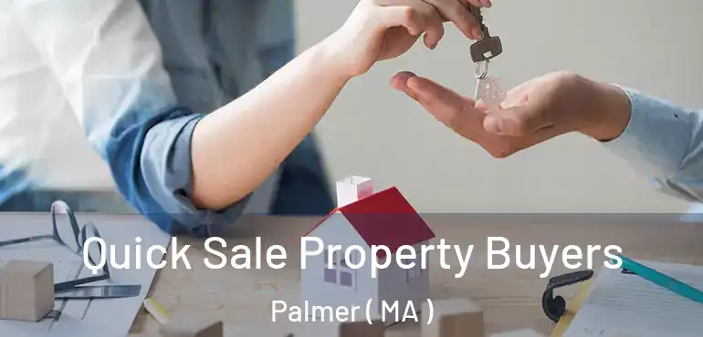  Quick Sale Property Buyers Palmer ( MA )