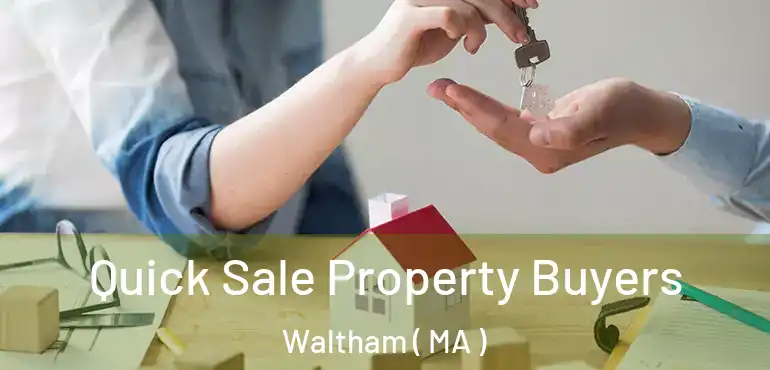  Quick Sale Property Buyers Waltham ( MA )