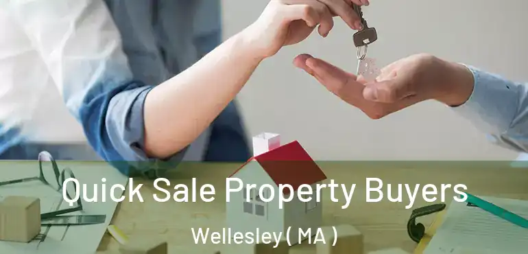  Quick Sale Property Buyers Wellesley ( MA )
