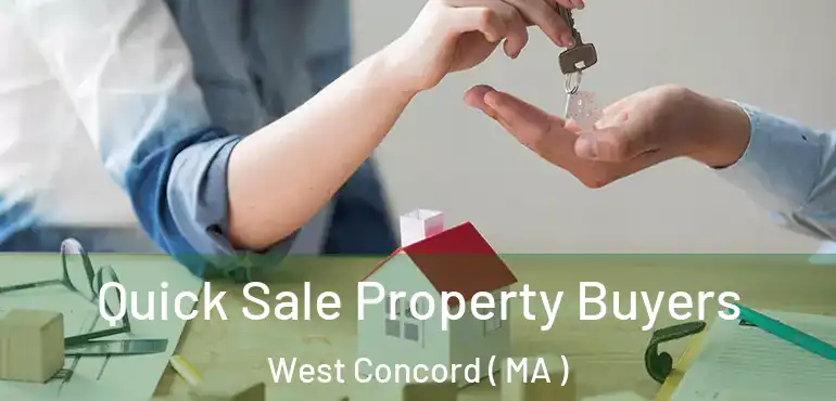  Quick Sale Property Buyers West Concord ( MA )