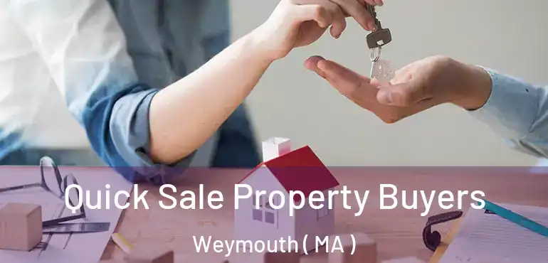  Quick Sale Property Buyers Weymouth ( MA )