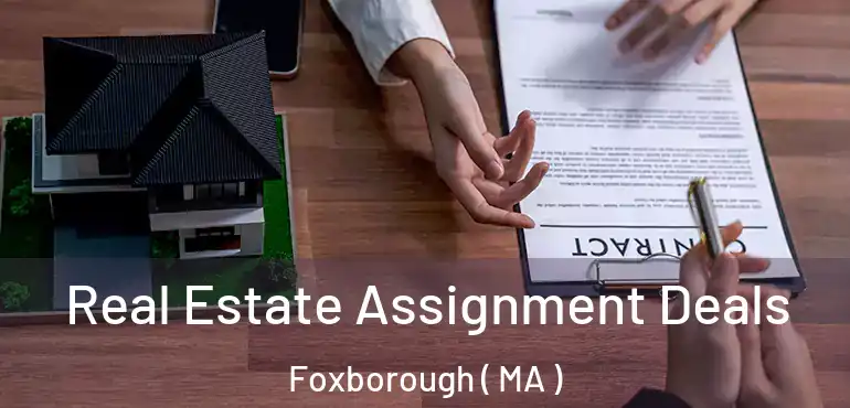  Real Estate Assignment Deals Foxborough ( MA )
