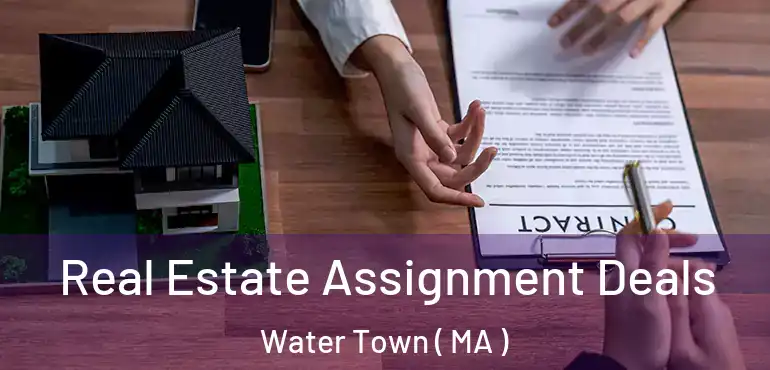  Real Estate Assignment Deals Water Town ( MA )