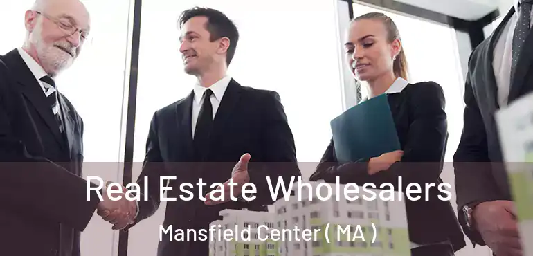 Real Estate Wholesalers Mansfield Center ( MA )
