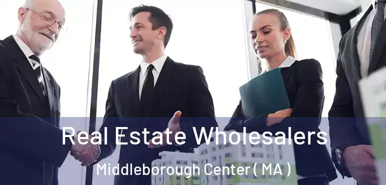  Real Estate Wholesalers Middleborough Center ( MA )