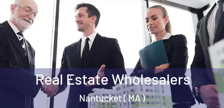  Real Estate Wholesalers Nantucket ( MA )