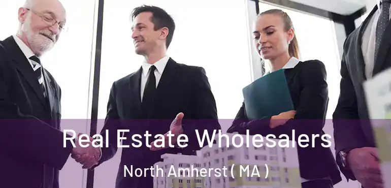  Real Estate Wholesalers North Amherst ( MA )