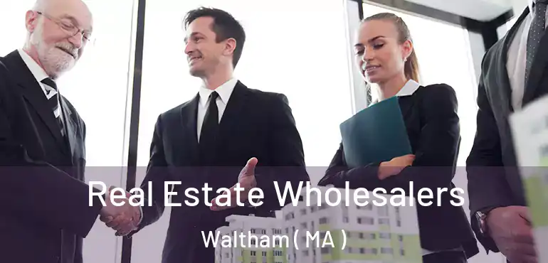  Real Estate Wholesalers Waltham ( MA )