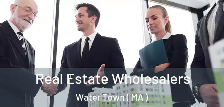  Real Estate Wholesalers Water Town ( MA )