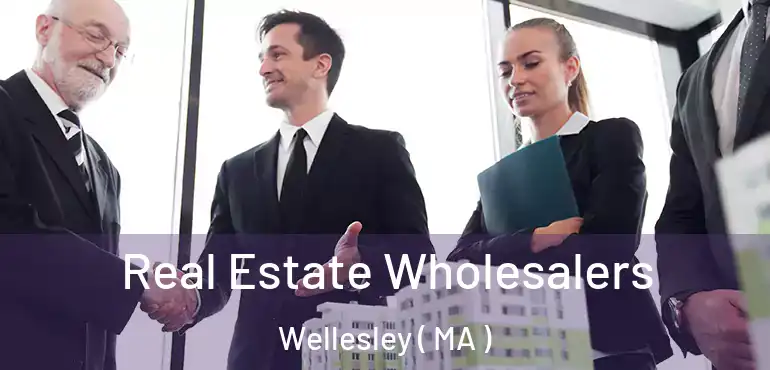  Real Estate Wholesalers Wellesley ( MA )