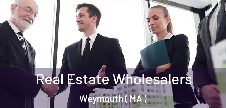  Real Estate Wholesalers Weymouth ( MA )