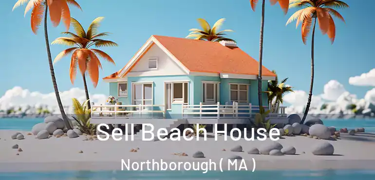  Sell Beach House Northborough ( MA )