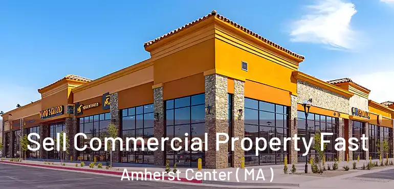  Sell Commercial Property Fast Amherst Center ( MA )